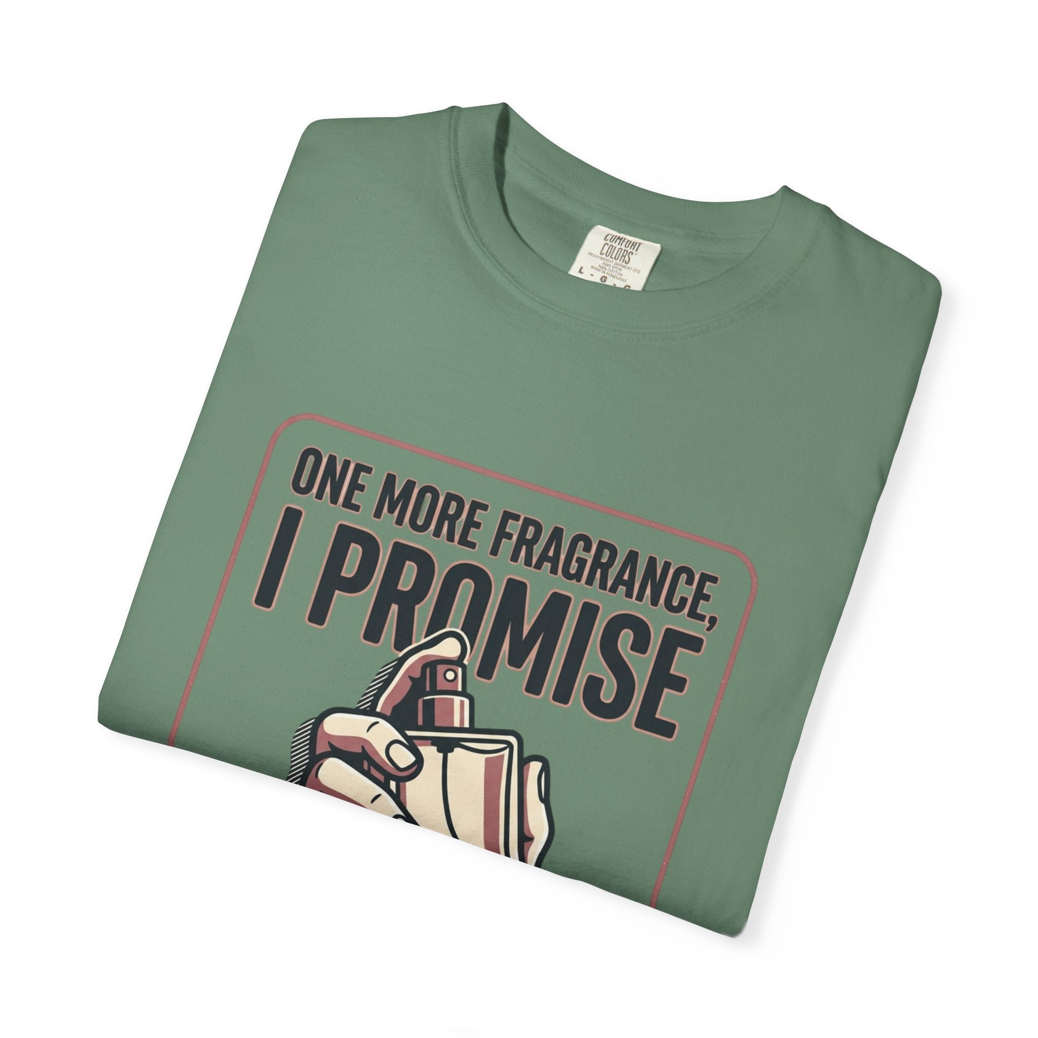 Fragrance Lover T-Shirt — "One More Fragrance, I Promise" Graphic Tee