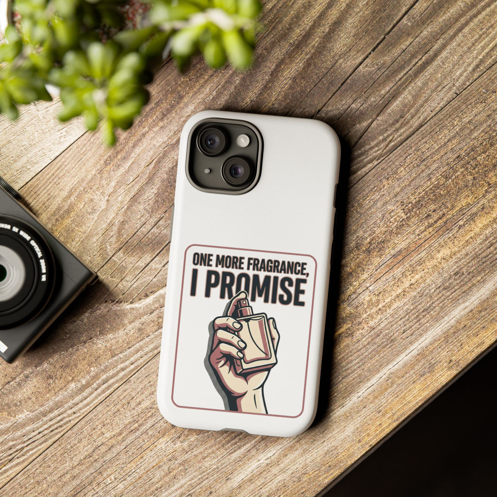 Phone Case — "One More Fragrance I Promise" Perfume Lover Protective Case