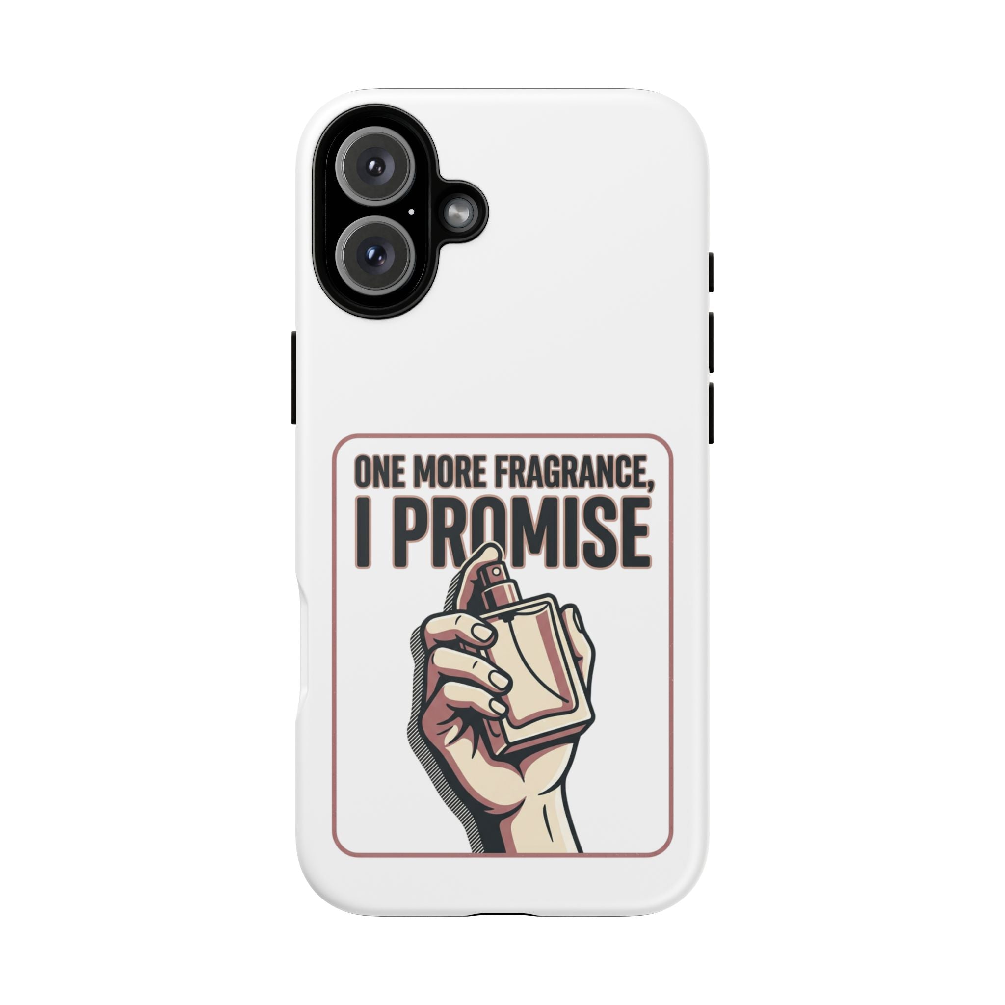 Phone Case — "One More Fragrance I Promise" Perfume Lover Protective Case