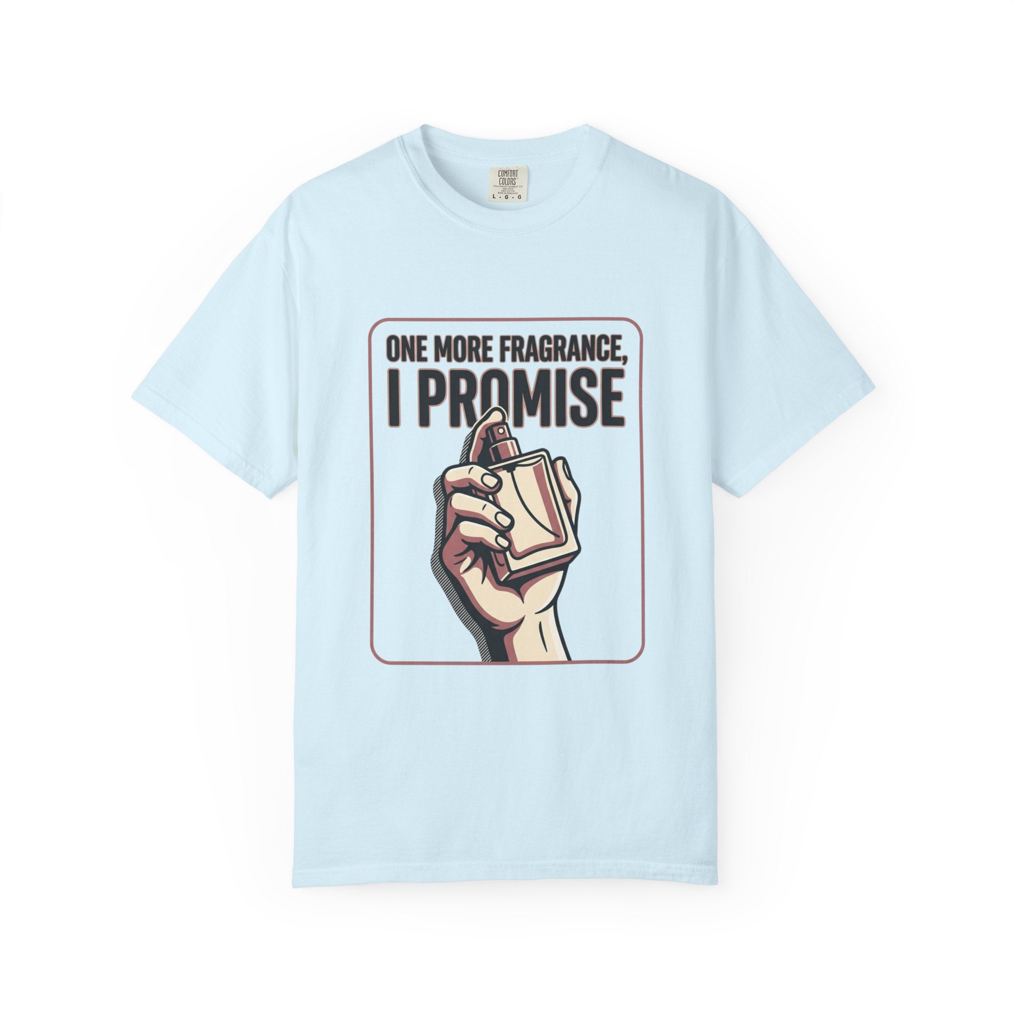 Fragrance Lover T-Shirt — "One More Fragrance, I Promise" Graphic Tee