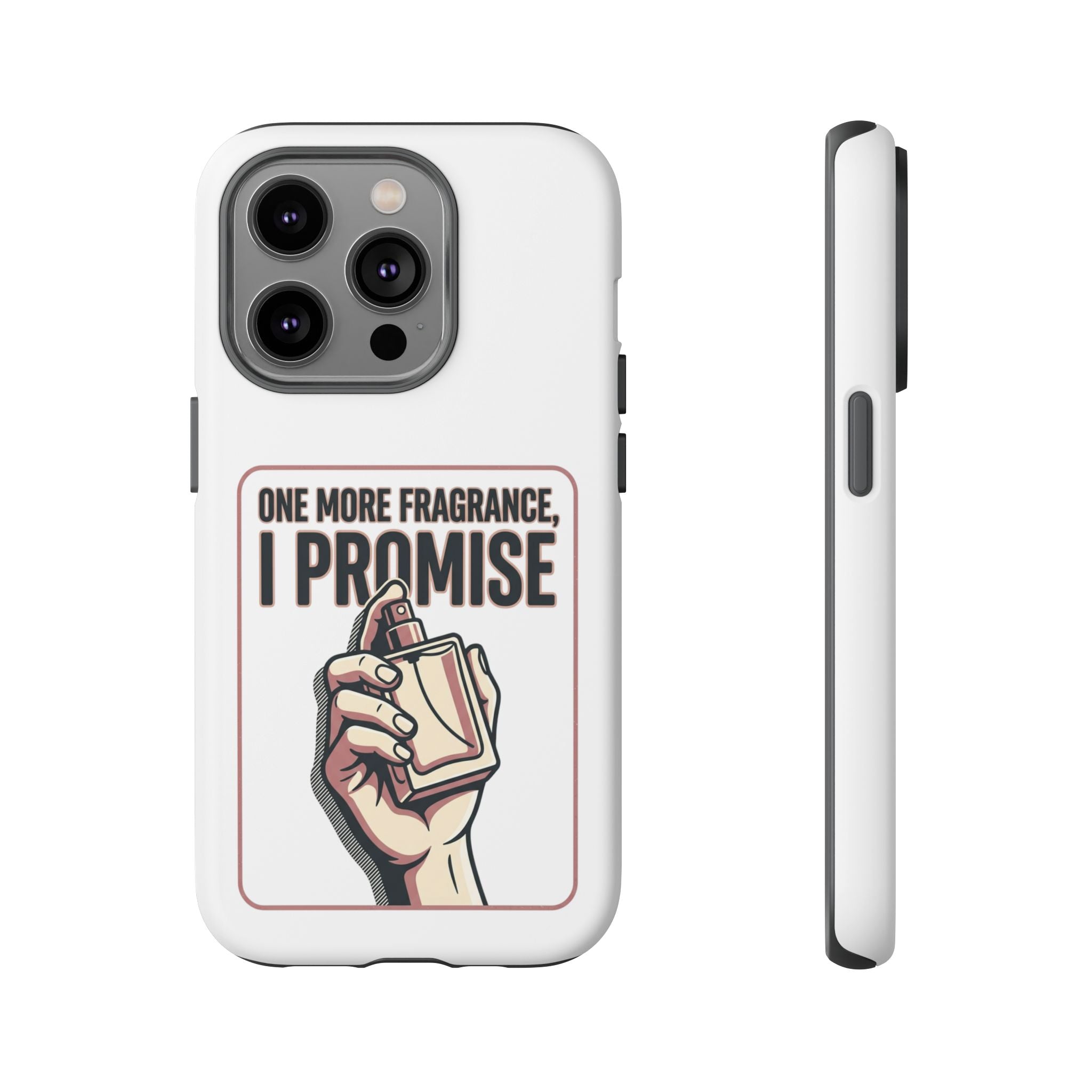 Phone Case — "One More Fragrance I Promise" Perfume Lover Protective Case