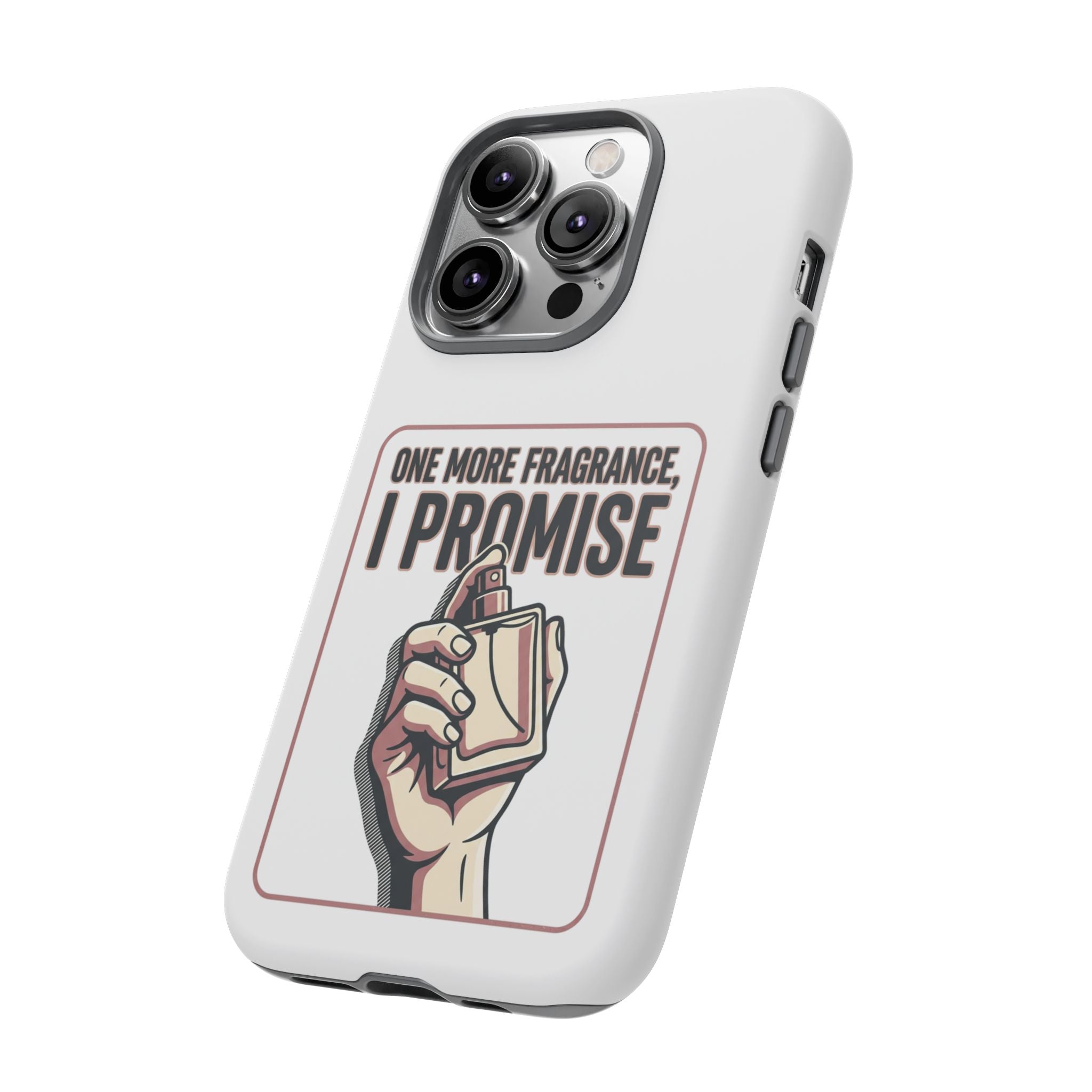 Phone Case — "One More Fragrance I Promise" Perfume Lover Protective Case