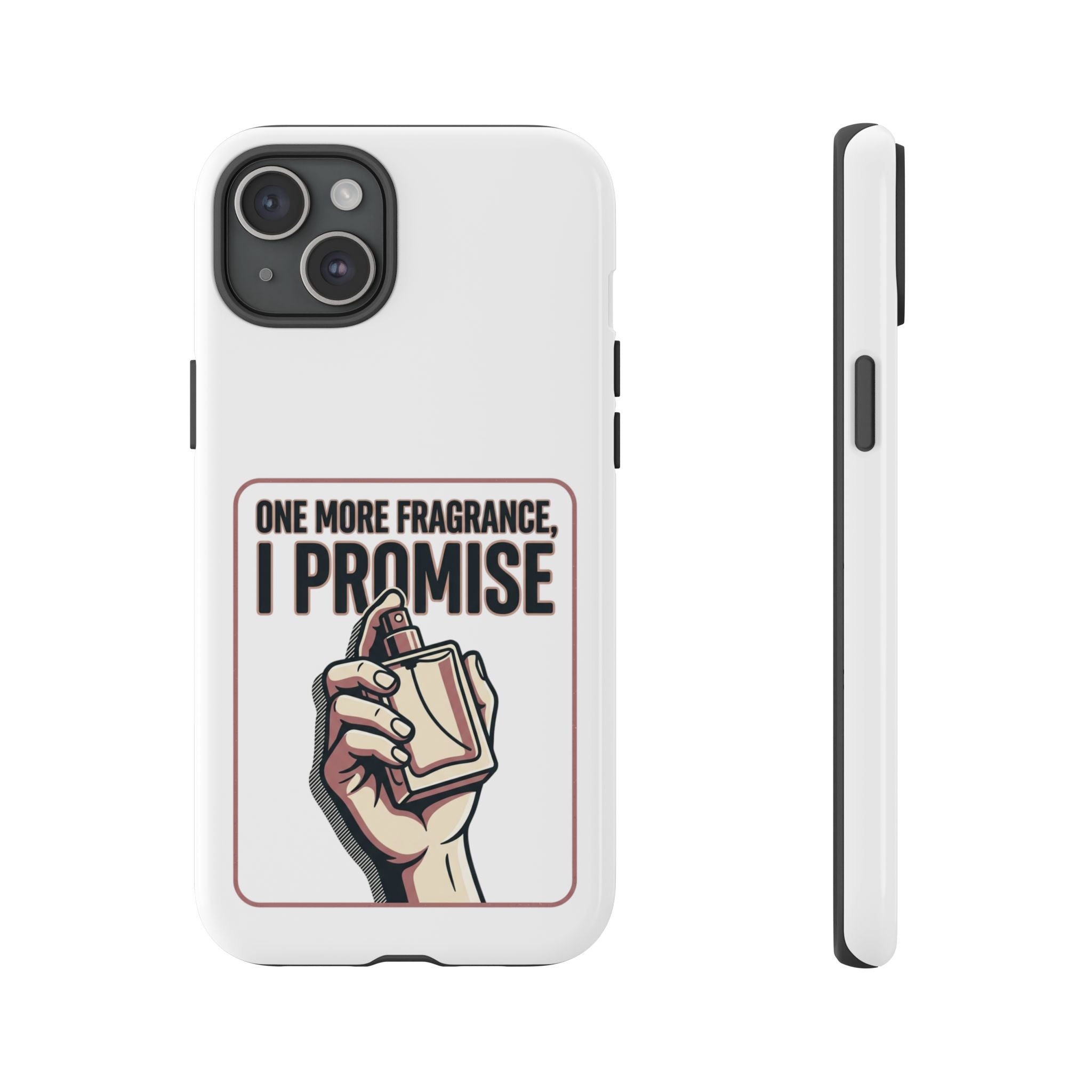 Phone Case — "One More Fragrance I Promise" Perfume Lover Protective Case