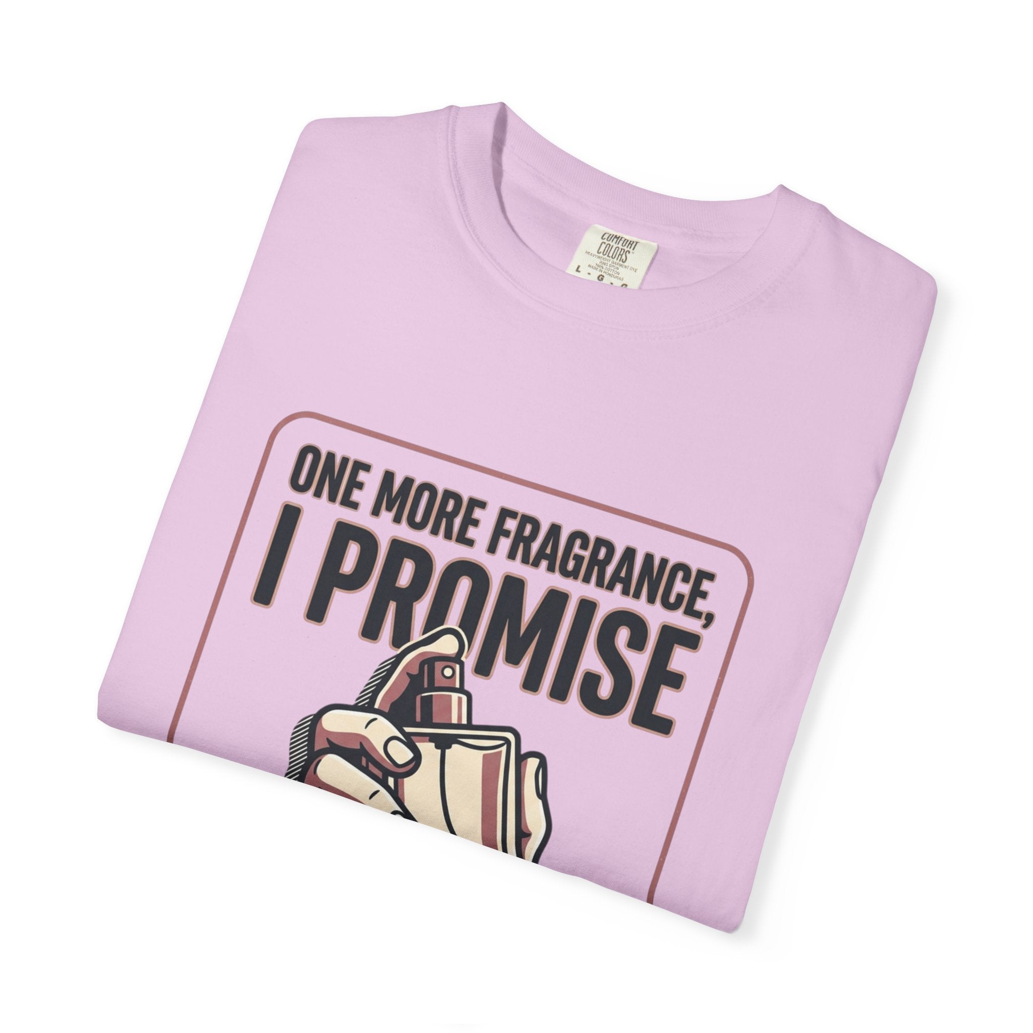 Fragrance Lover T-Shirt — "One More Fragrance, I Promise" Graphic Tee