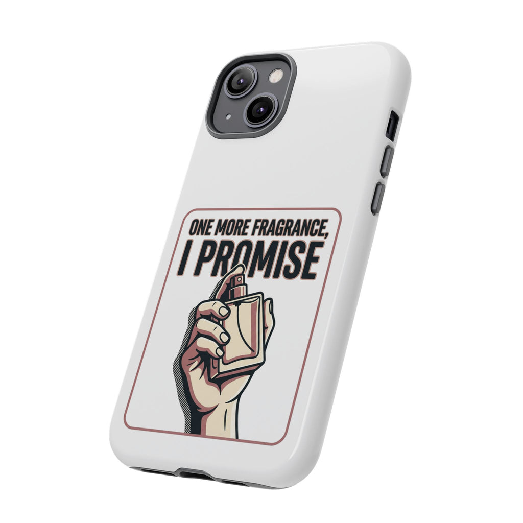 Phone Case — "One More Fragrance I Promise" Perfume Lover Protective Case