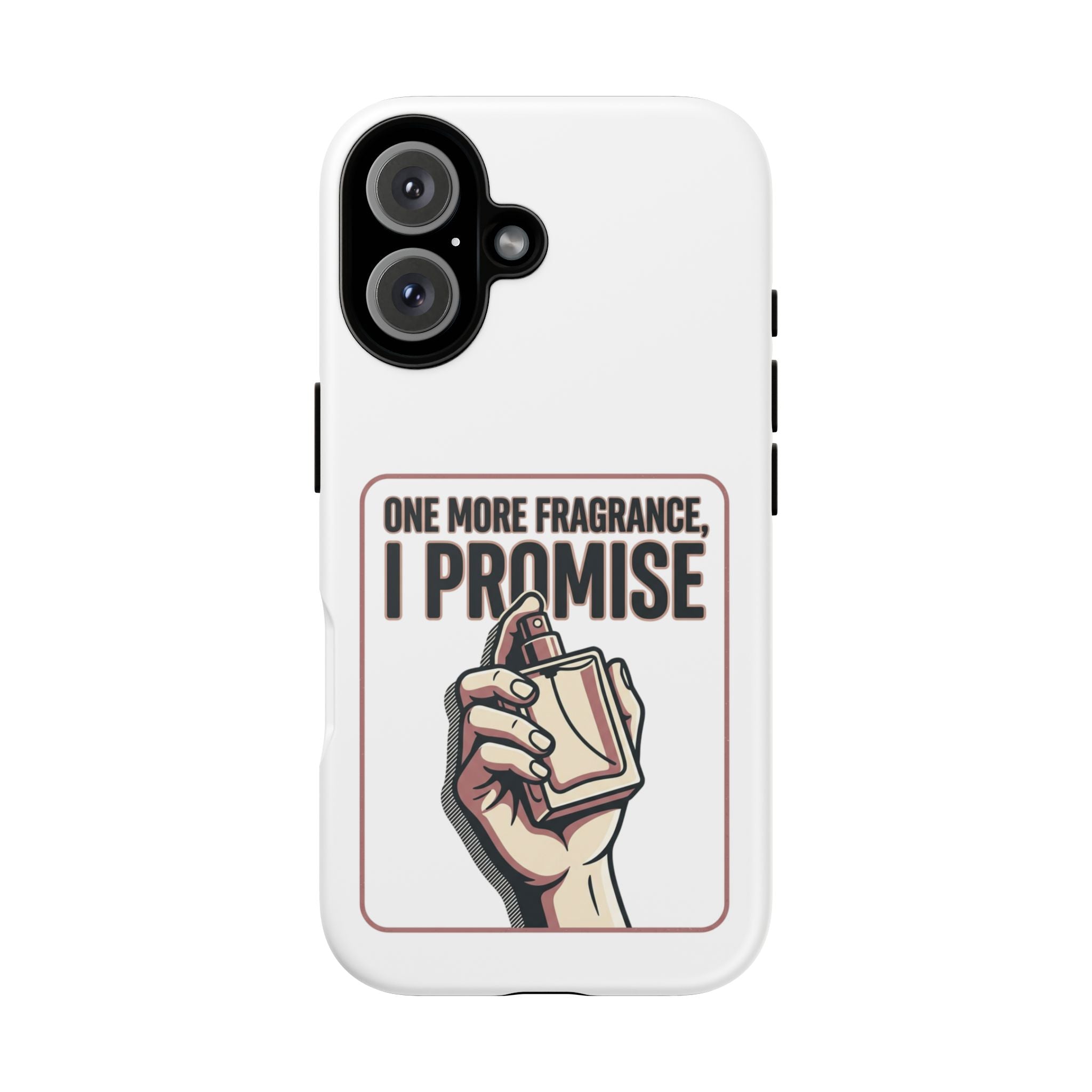 Phone Case — "One More Fragrance I Promise" Perfume Lover Protective Case