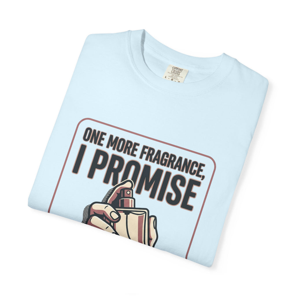 Fragrance Lover T-Shirt — "One More Fragrance, I Promise" Graphic Tee