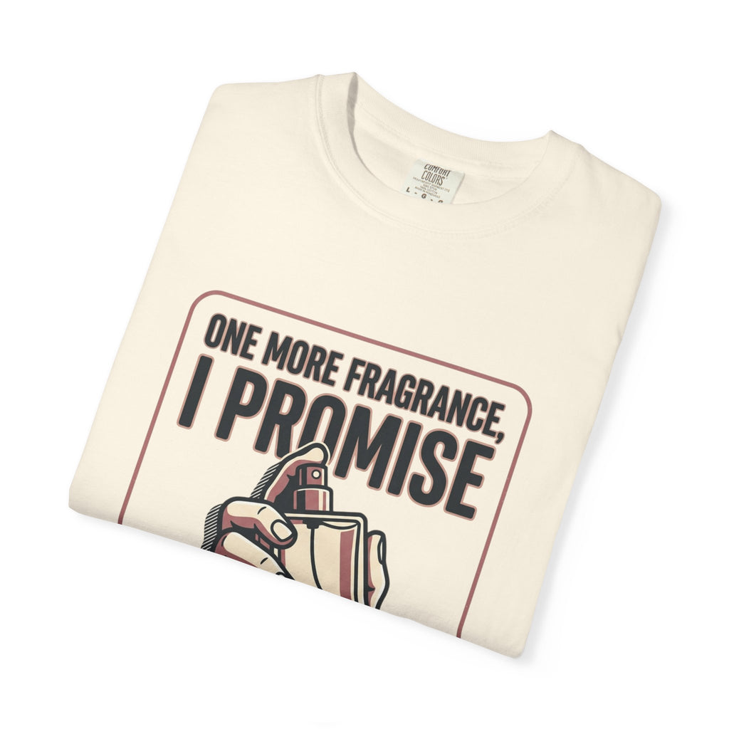 Fragrance Lover T-Shirt — "One More Fragrance, I Promise" Graphic Tee