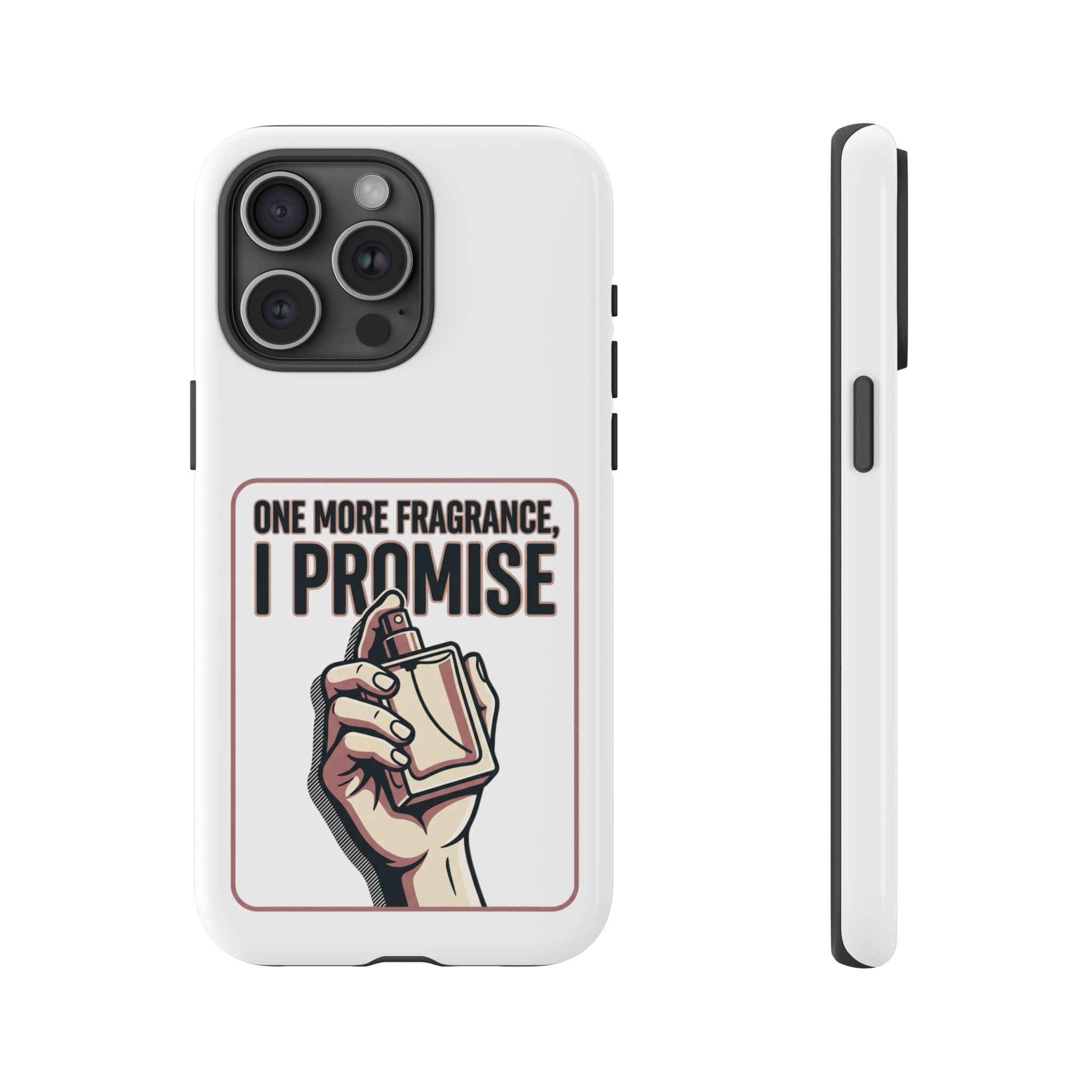 Phone Case — "One More Fragrance I Promise" Perfume Lover Protective Case