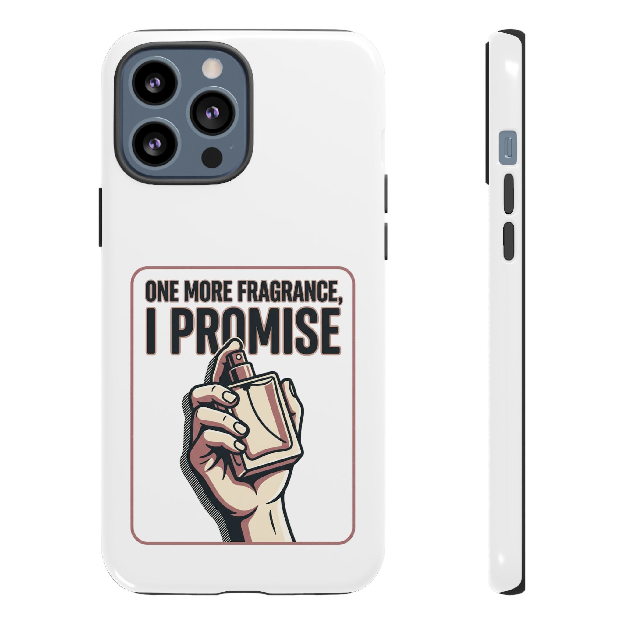 Phone Case — "One More Fragrance I Promise" Perfume Lover Protective Case