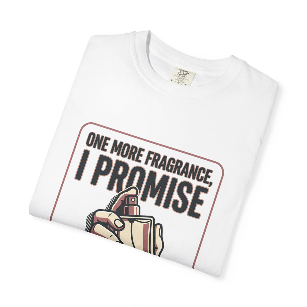 Fragrance Lover T-Shirt — "One More Fragrance, I Promise" Graphic Tee