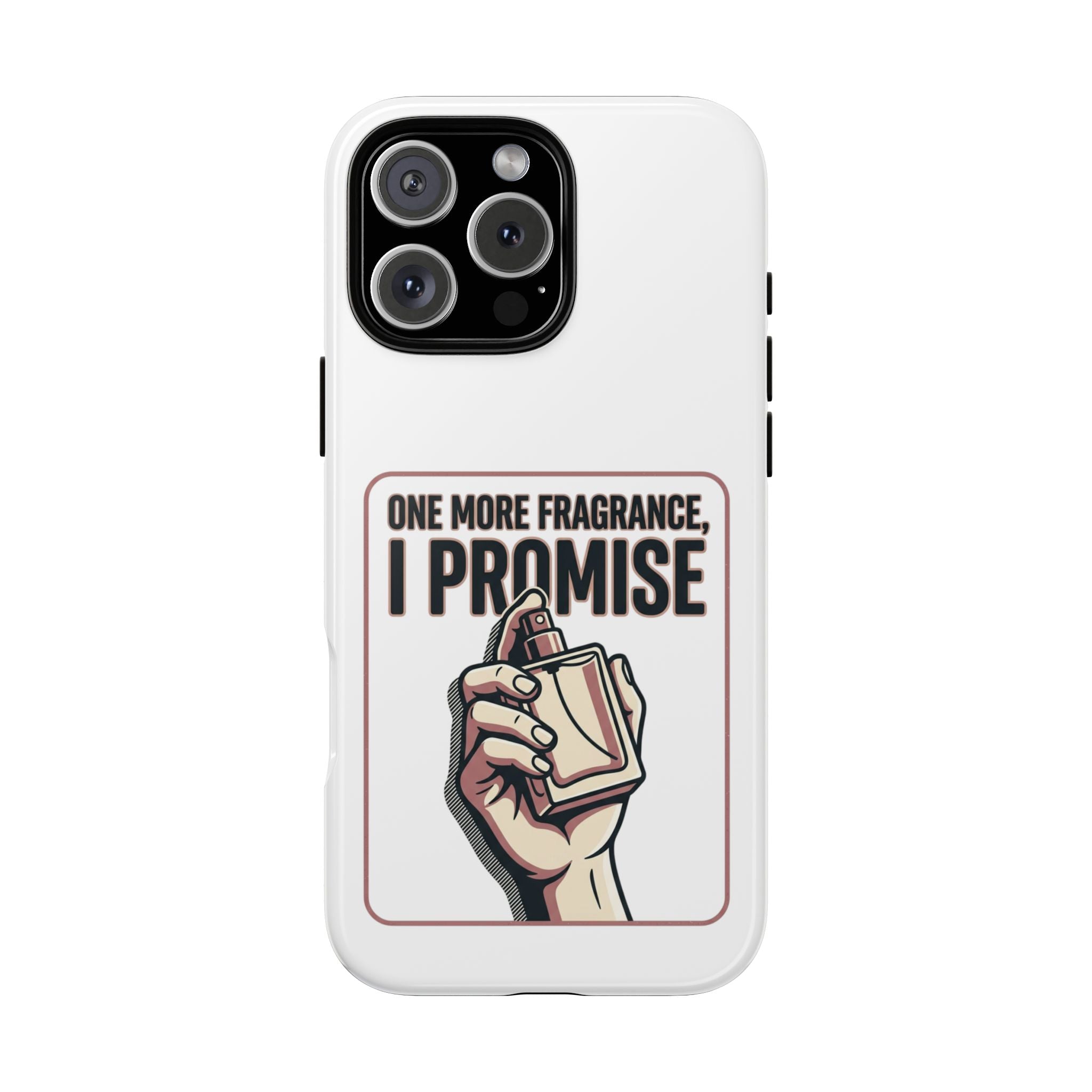 Phone Case — "One More Fragrance I Promise" Perfume Lover Protective Case
