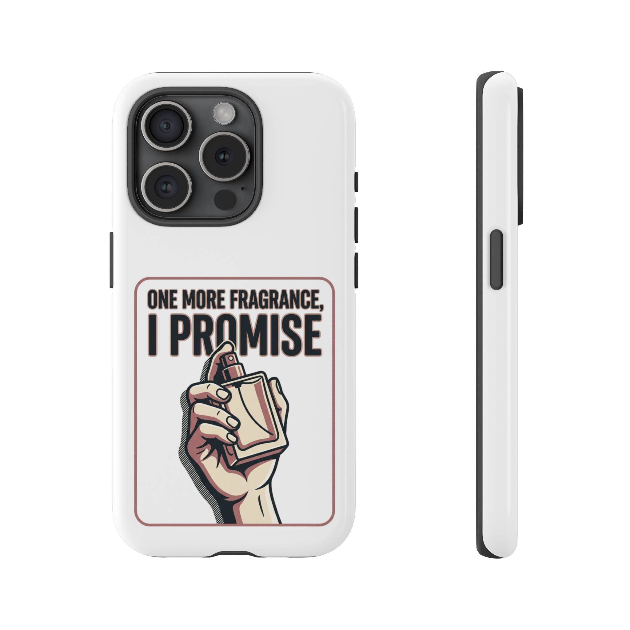Phone Case — "One More Fragrance I Promise" Perfume Lover Protective Case