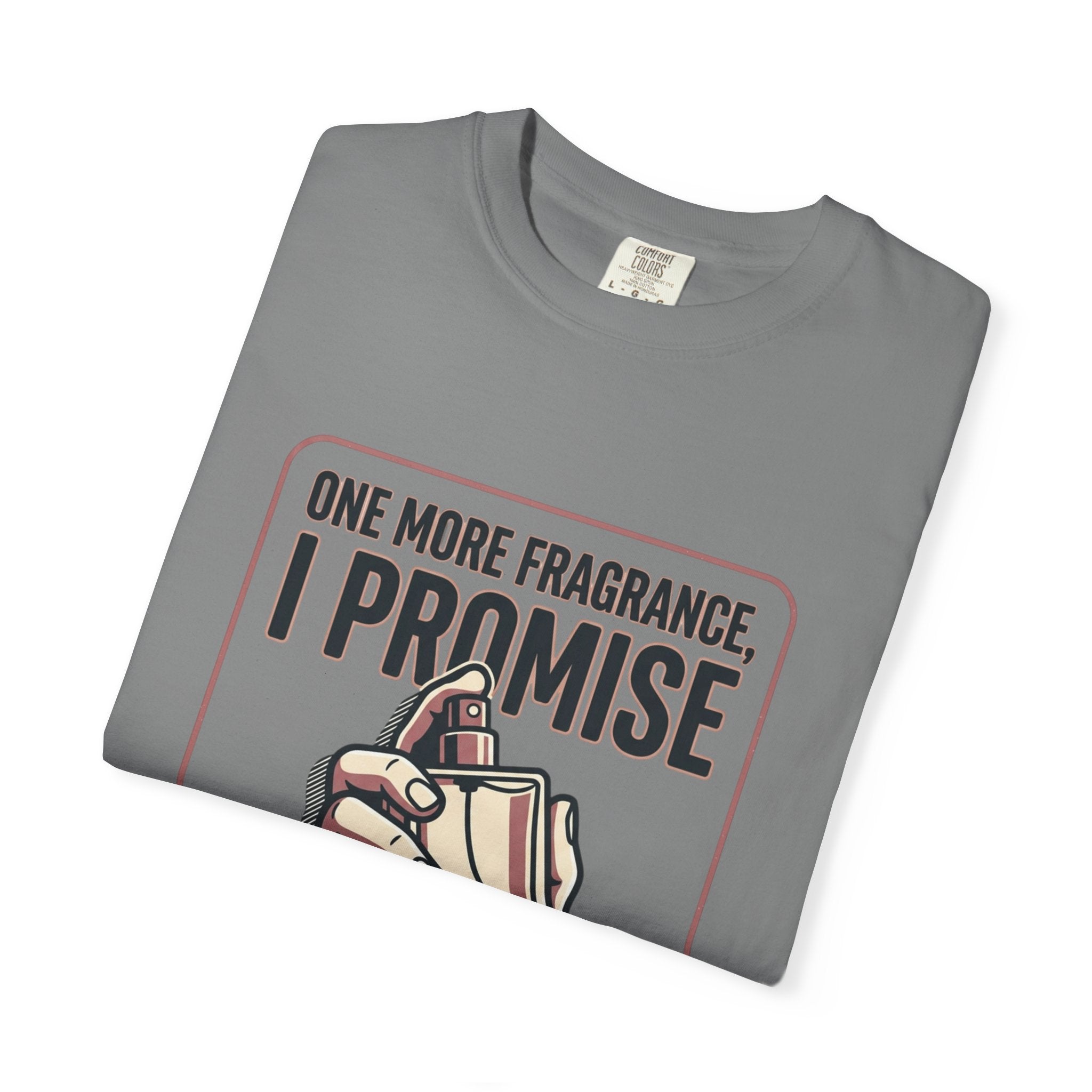 Fragrance Lover T-Shirt — "One More Fragrance, I Promise" Graphic Tee