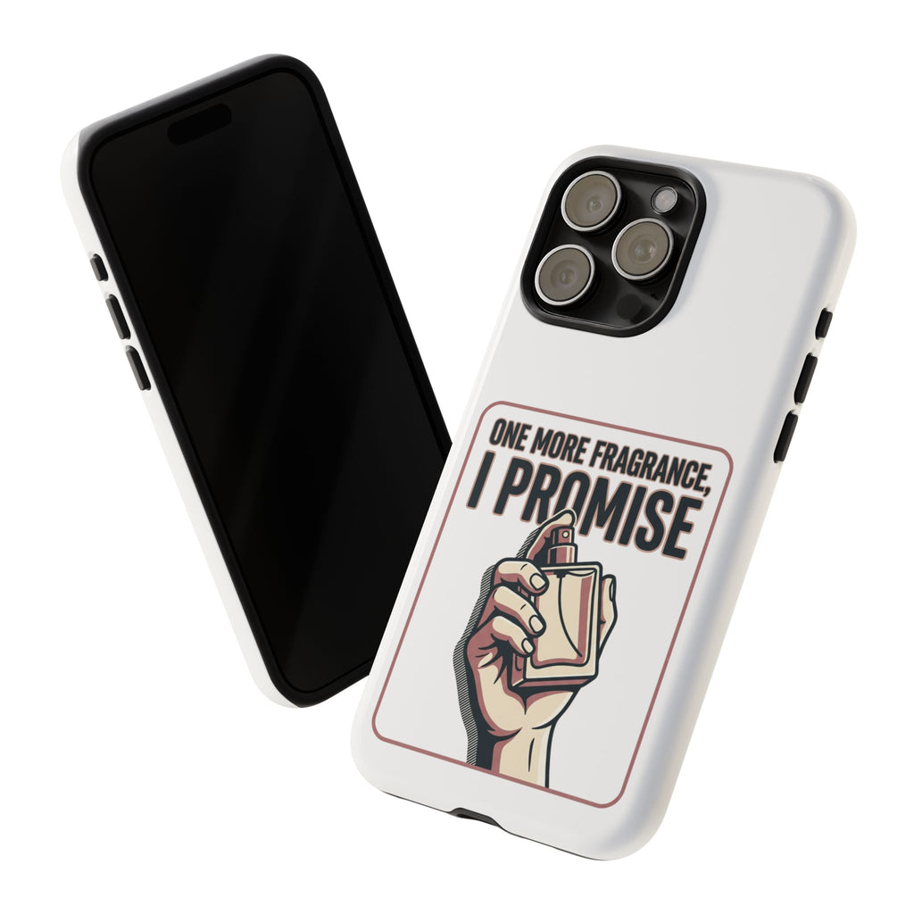 Phone Case — "One More Fragrance I Promise" Perfume Lover Protective Case