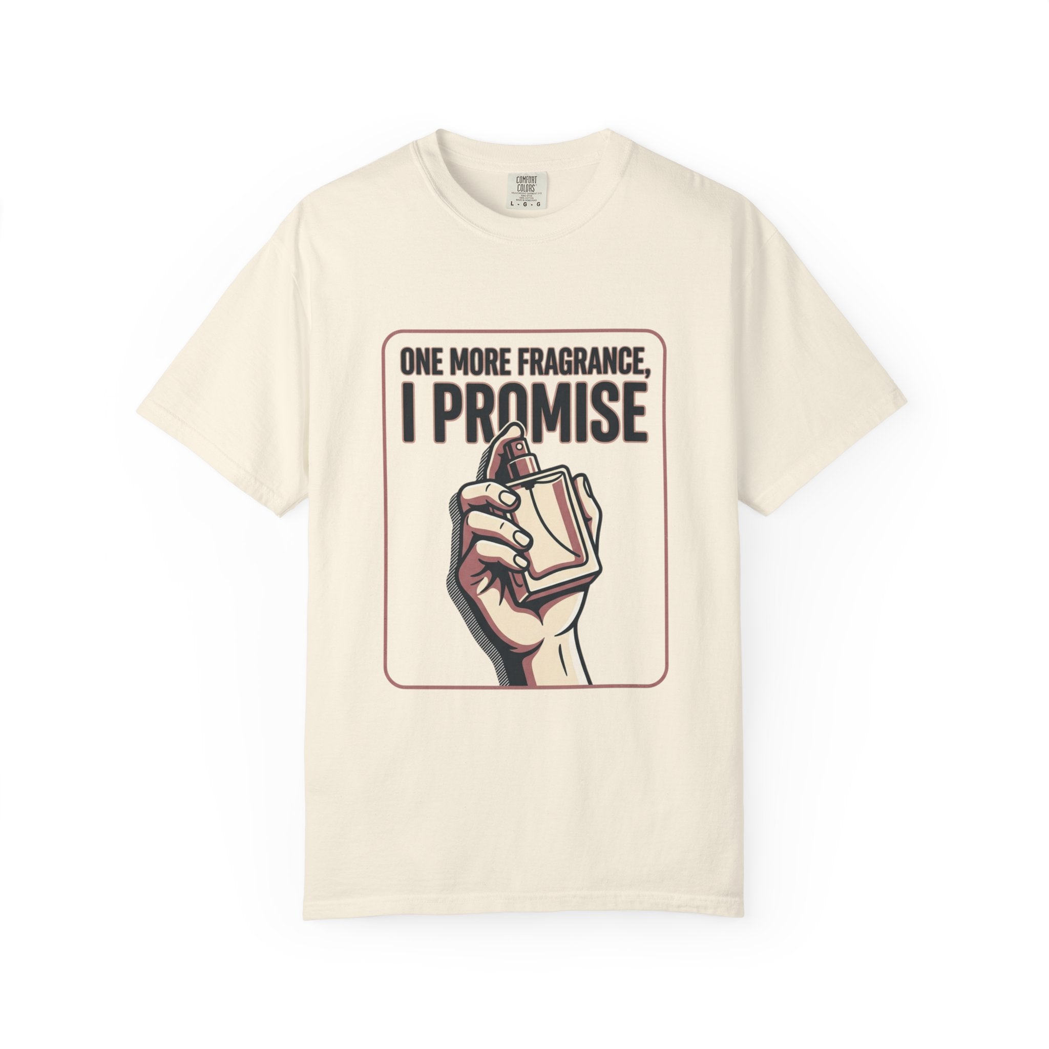 Fragrance Lover T-Shirt — "One More Fragrance, I Promise" Graphic Tee