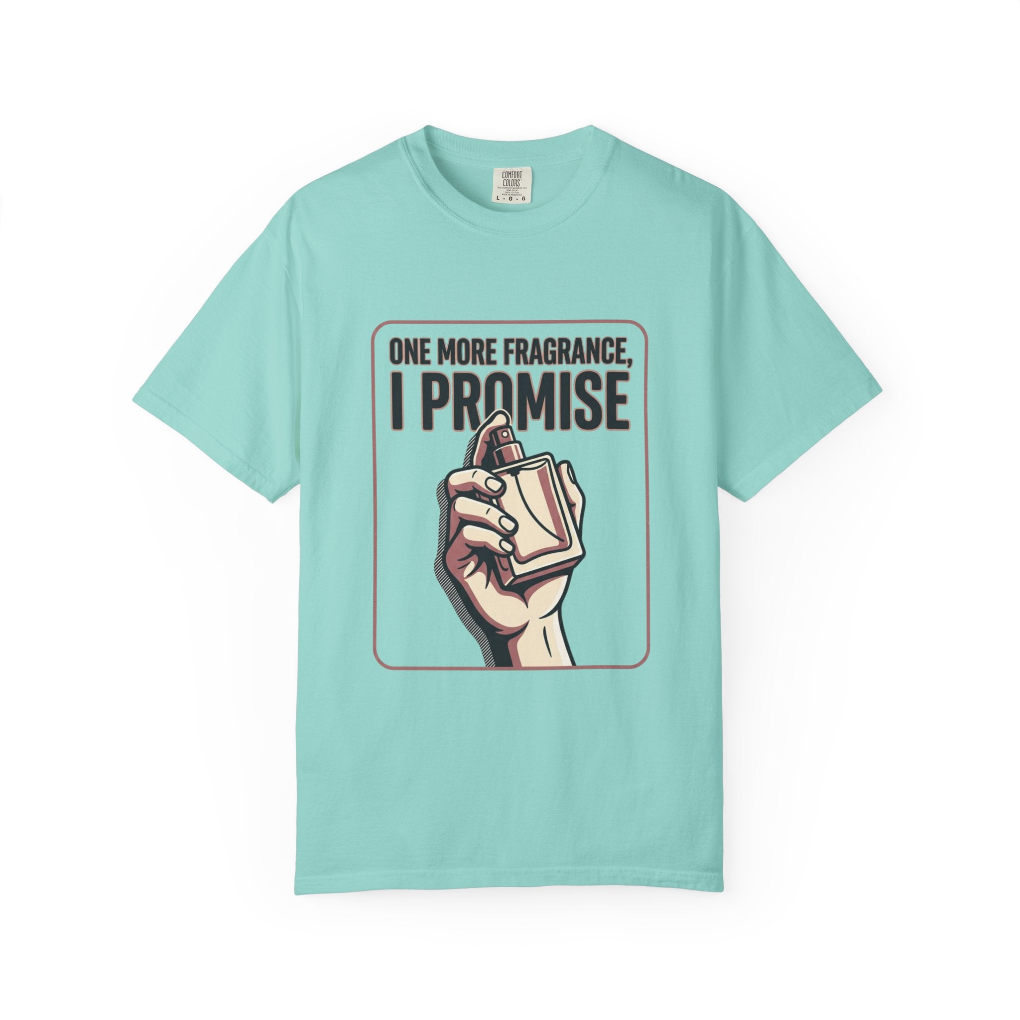 Fragrance Lover T-Shirt — "One More Fragrance, I Promise" Graphic Tee