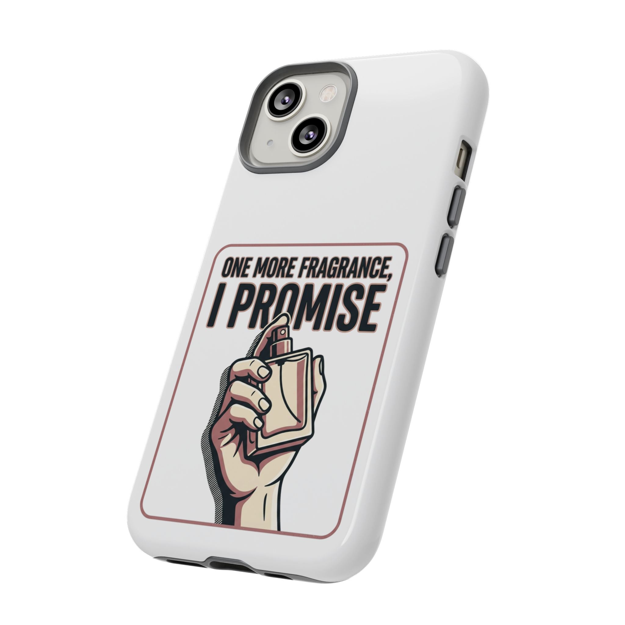 Phone Case — "One More Fragrance I Promise" Perfume Lover Protective Case