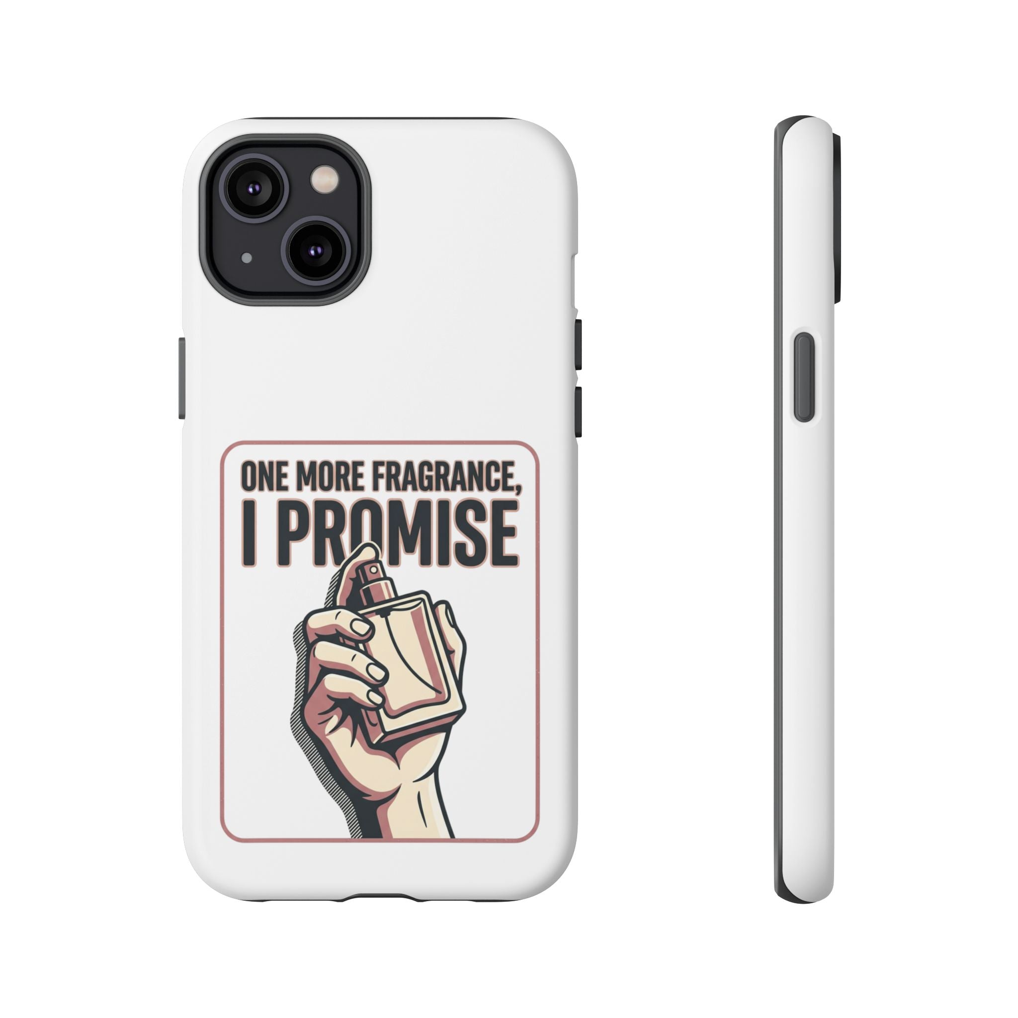 Phone Case — "One More Fragrance I Promise" Perfume Lover Protective Case