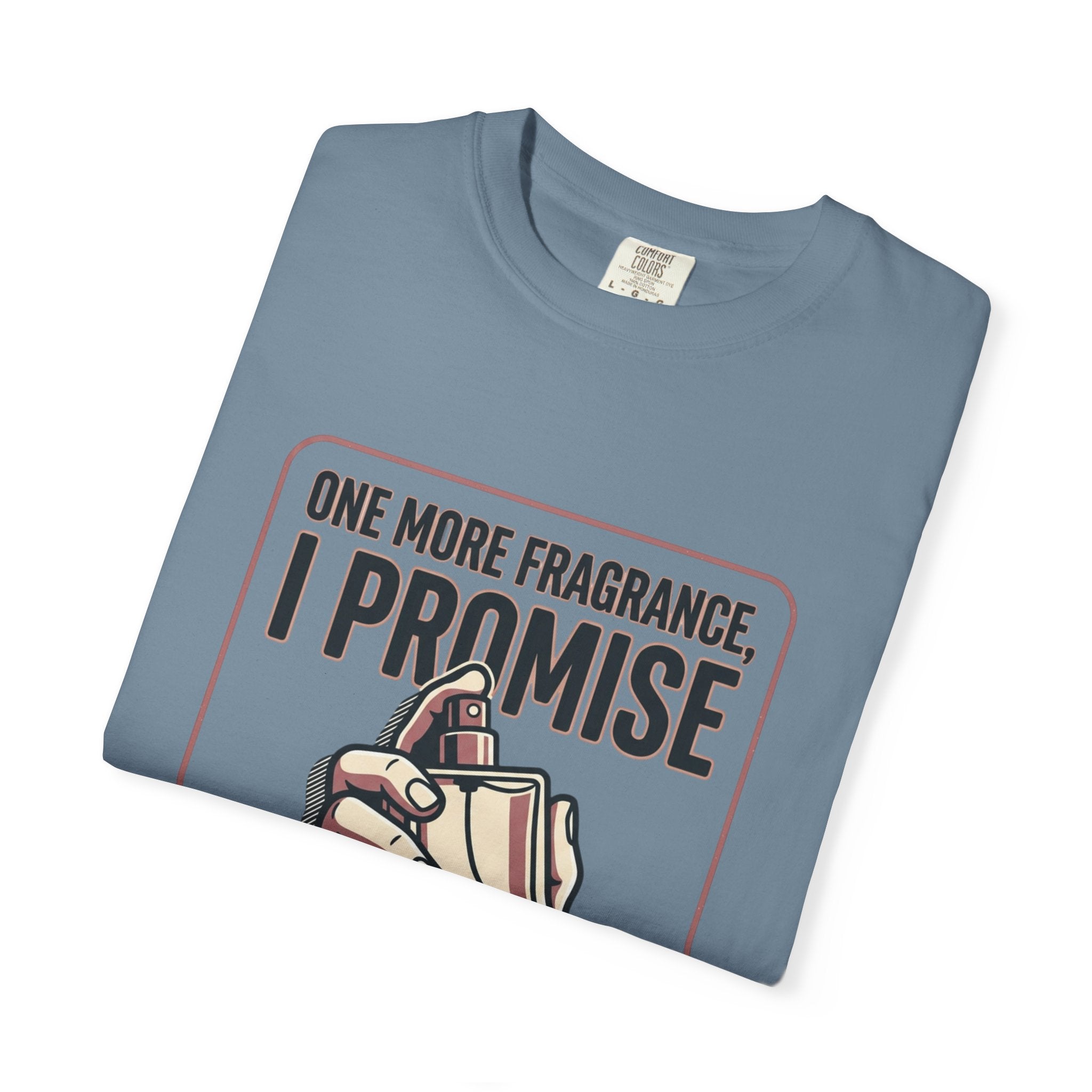 Fragrance Lover T-Shirt — "One More Fragrance, I Promise" Graphic Tee