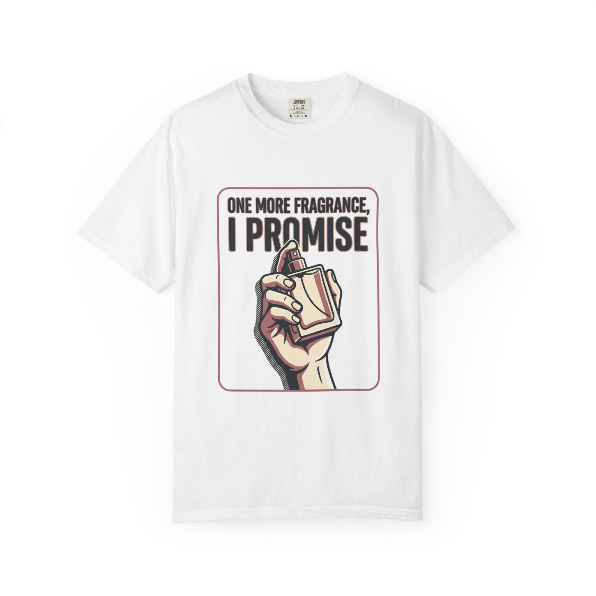 Fragrance Lover T-Shirt — "One More Fragrance, I Promise" Graphic Tee