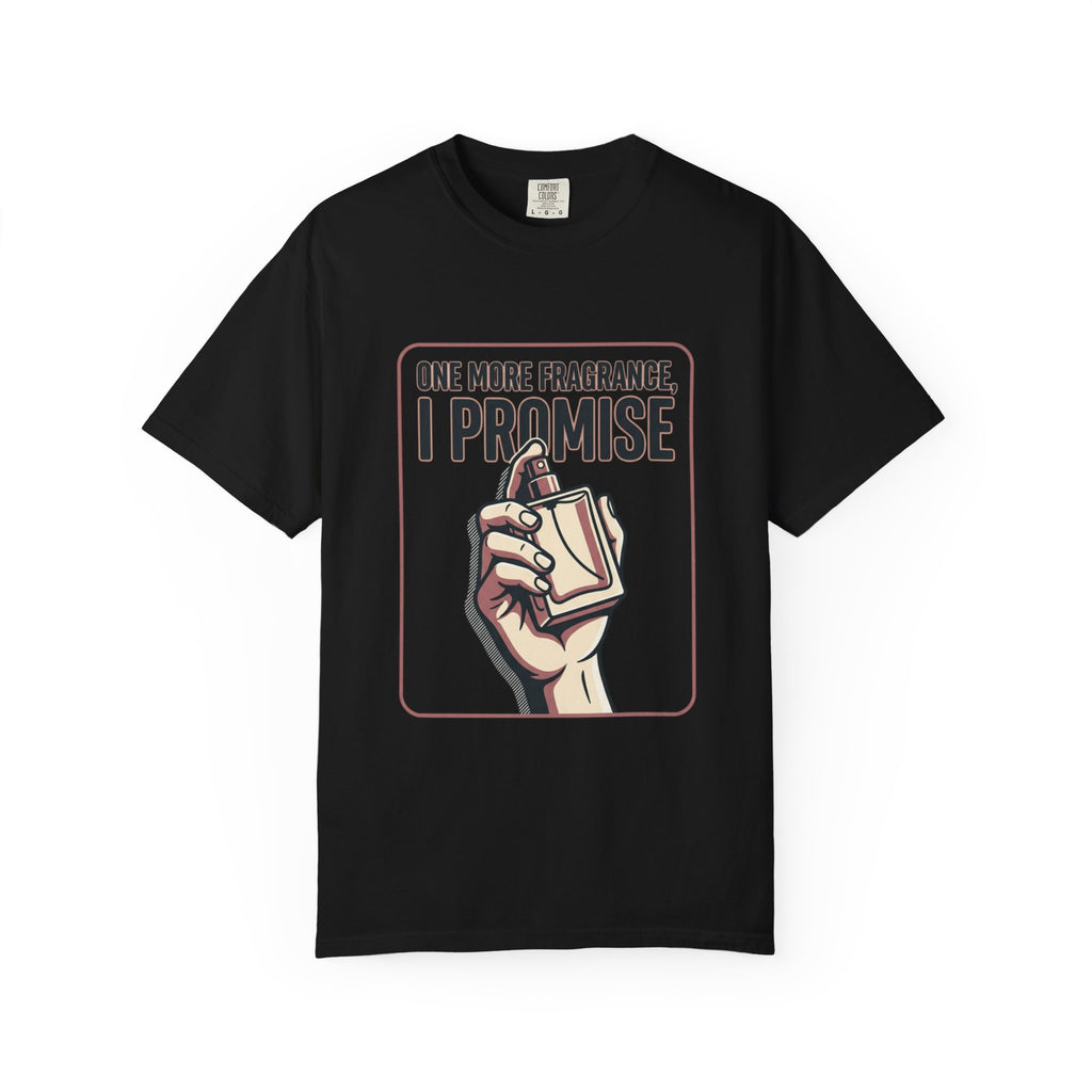 Fragrance Lover T-Shirt — "One More Fragrance, I Promise" Graphic Tee