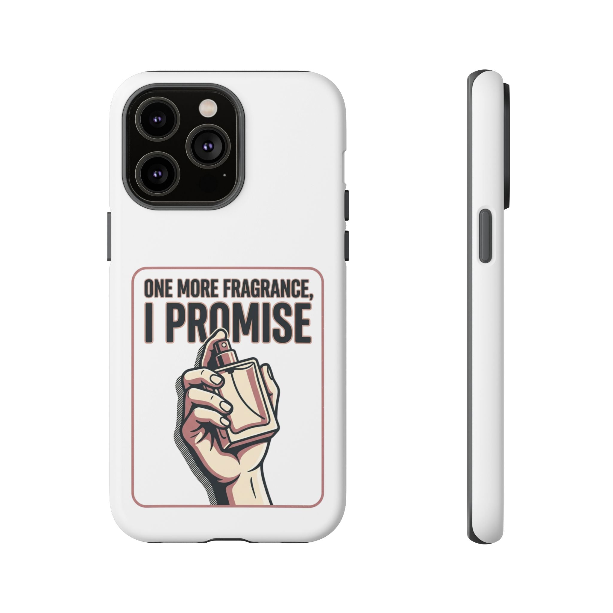 Phone Case — "One More Fragrance I Promise" Perfume Lover Protective Case