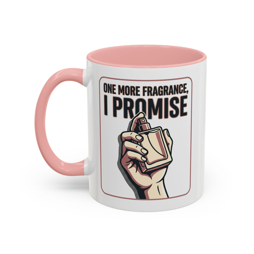 Coffee Mug — "One More Fragrance, I Promise" Perfume Lover Accent Mug (11/15oz)