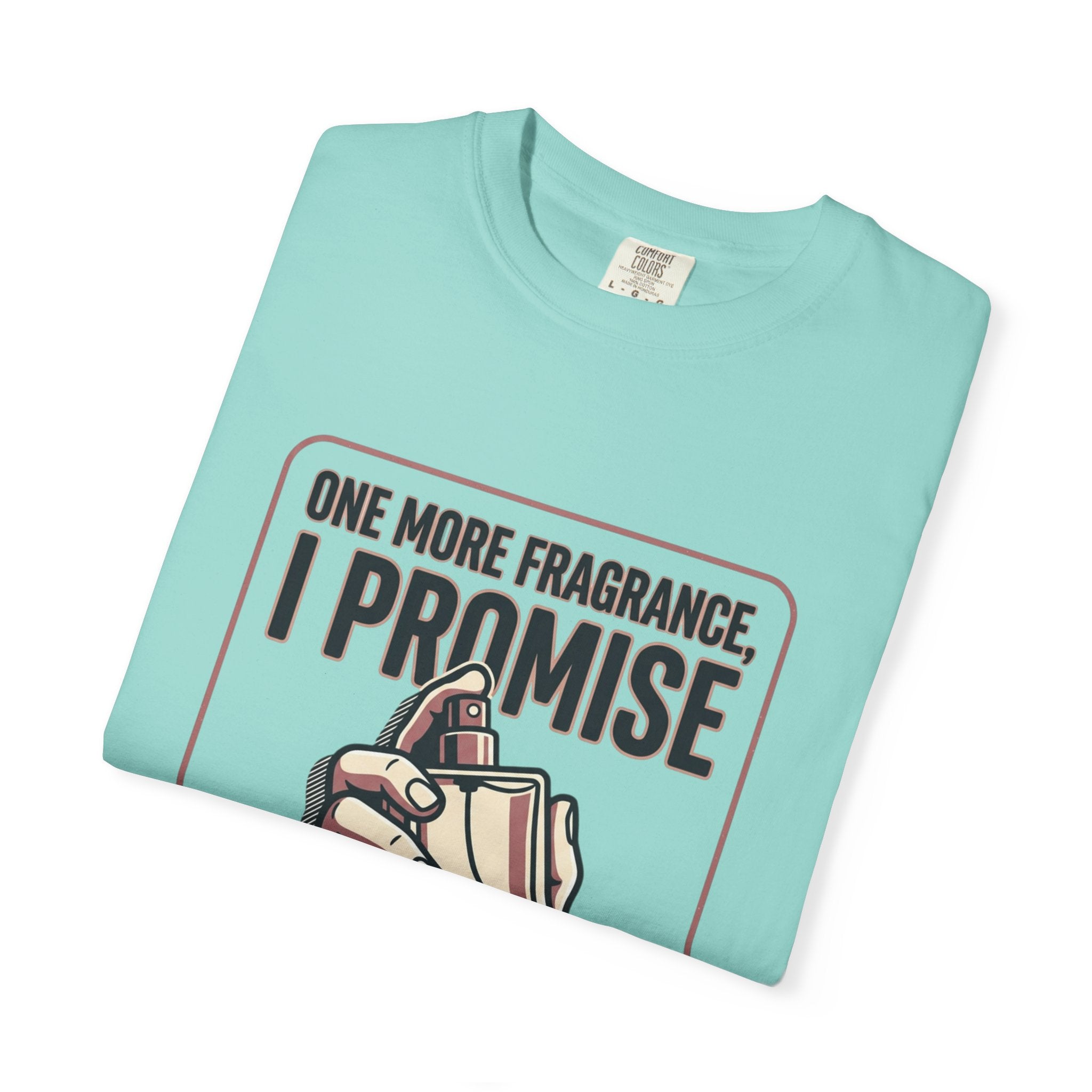 Fragrance Lover T-Shirt — "One More Fragrance, I Promise" Graphic Tee