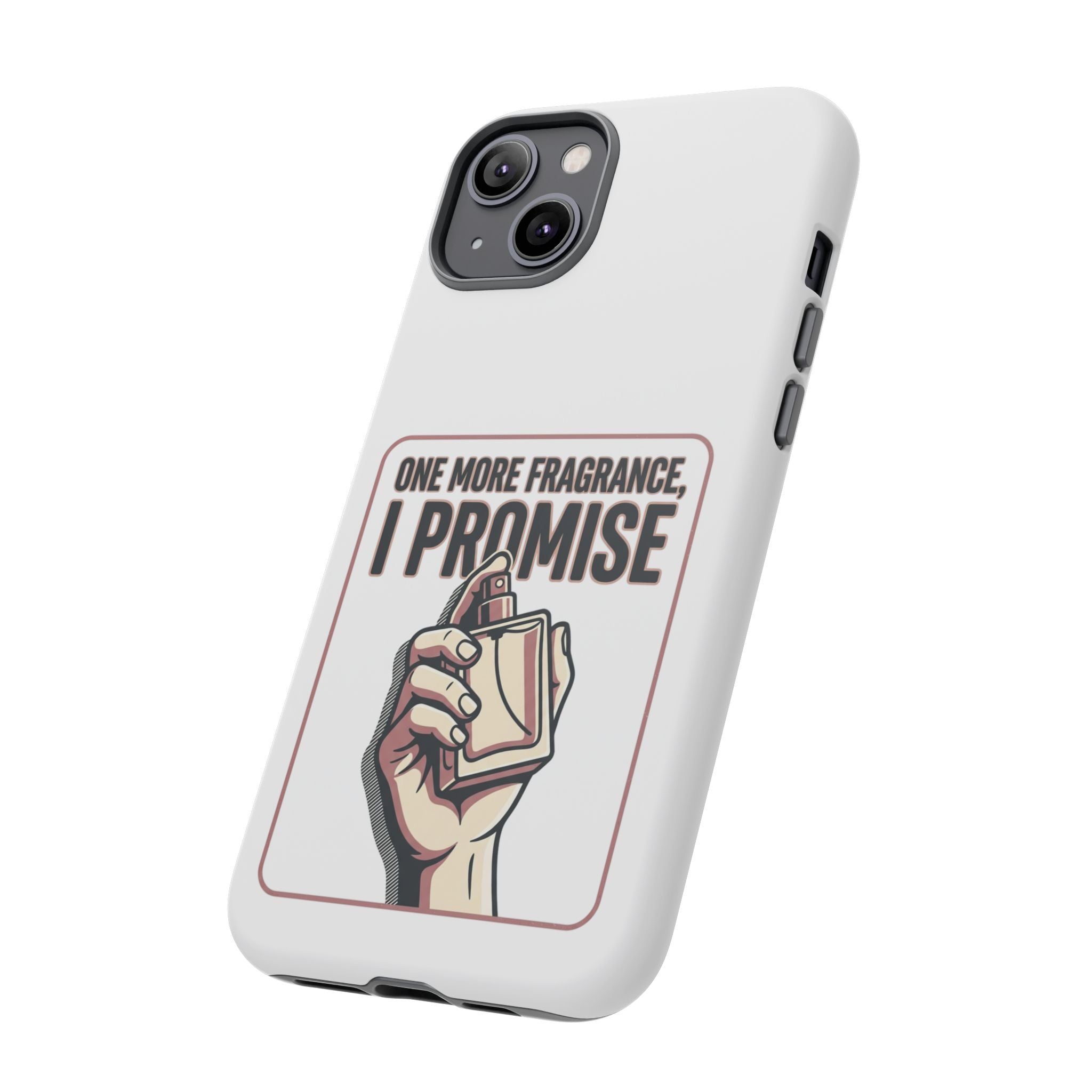 Phone Case — "One More Fragrance I Promise" Perfume Lover Protective Case