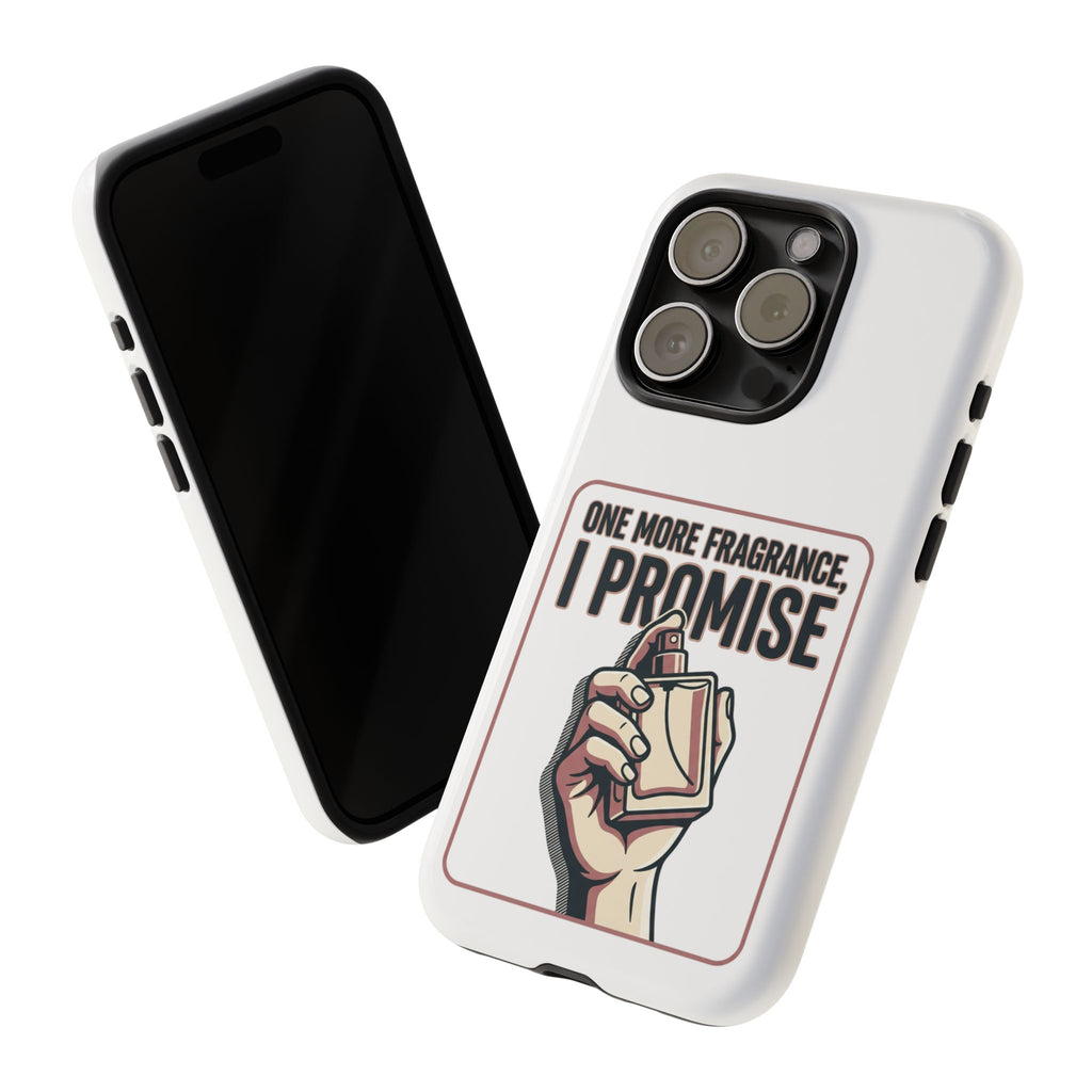 Phone Case — "One More Fragrance I Promise" Perfume Lover Protective Case