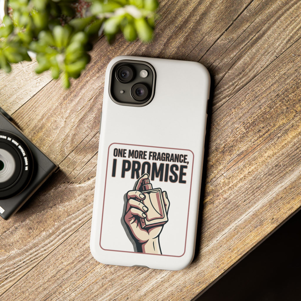 Phone Case — "One More Fragrance I Promise" Perfume Lover Protective Case