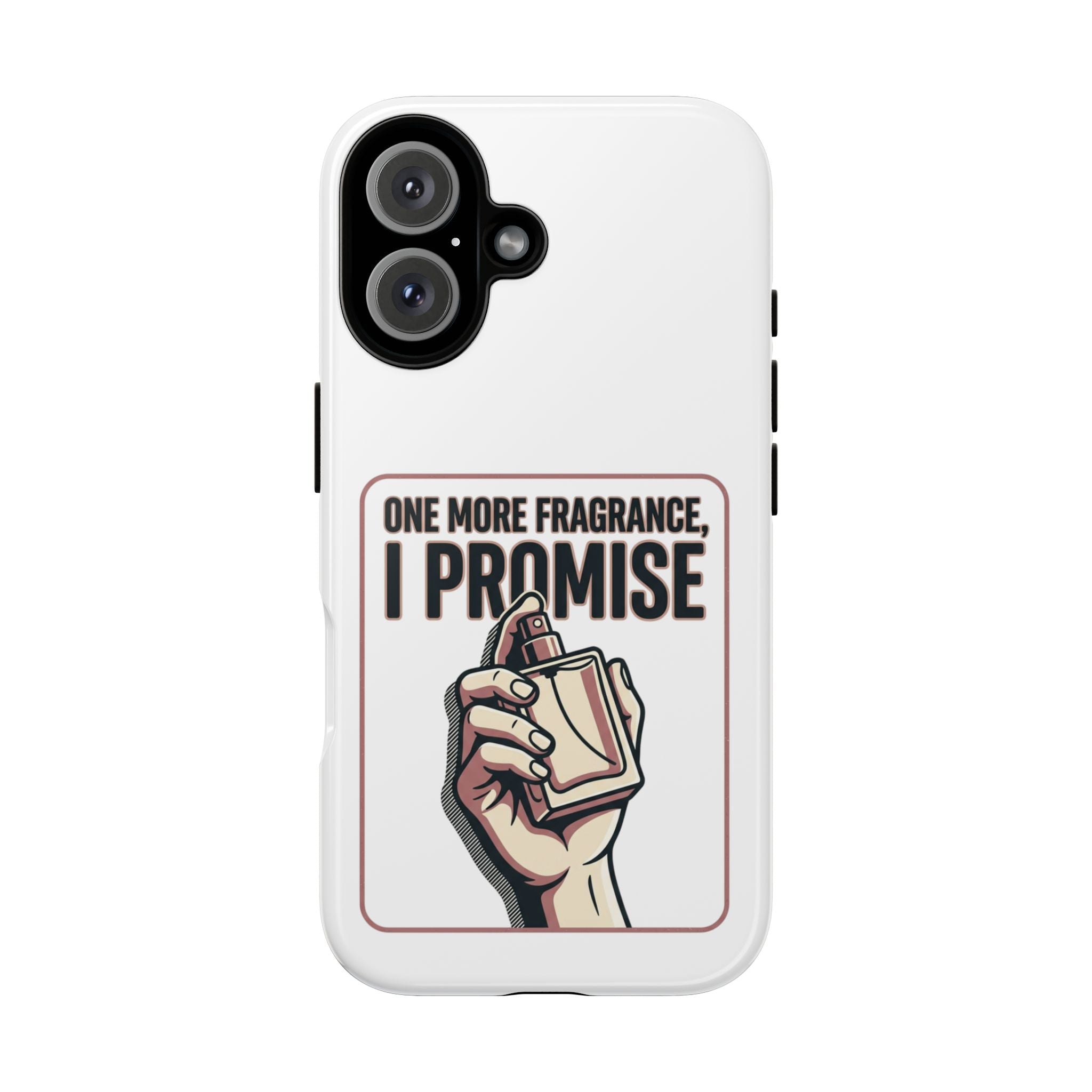 Phone Case — "One More Fragrance I Promise" Perfume Lover Protective Case