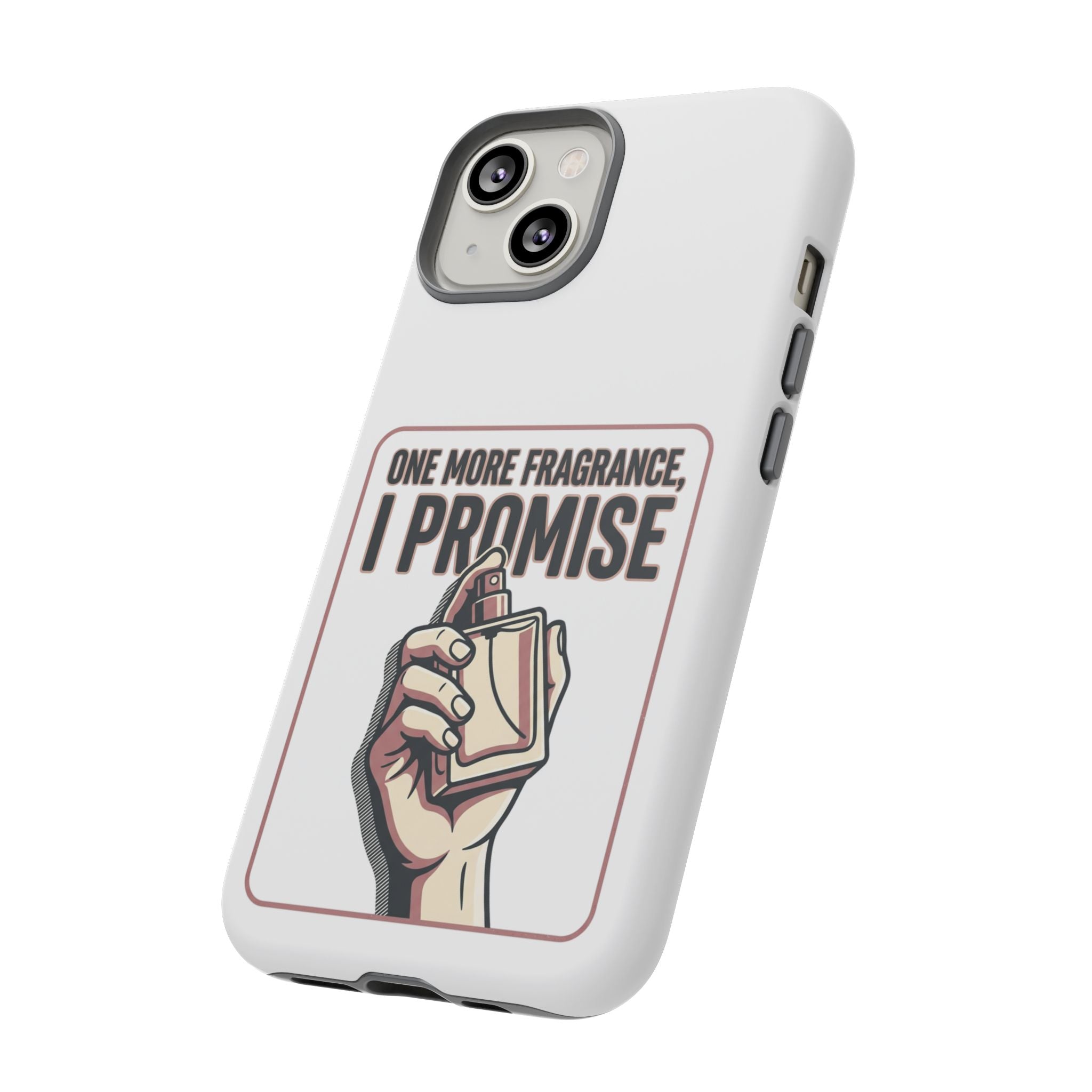 Phone Case — "One More Fragrance I Promise" Perfume Lover Protective Case