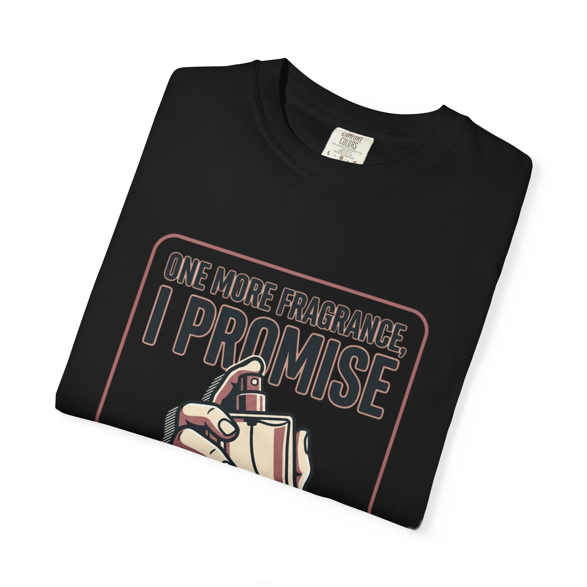 Fragrance Lover T-Shirt — "One More Fragrance, I Promise" Graphic Tee