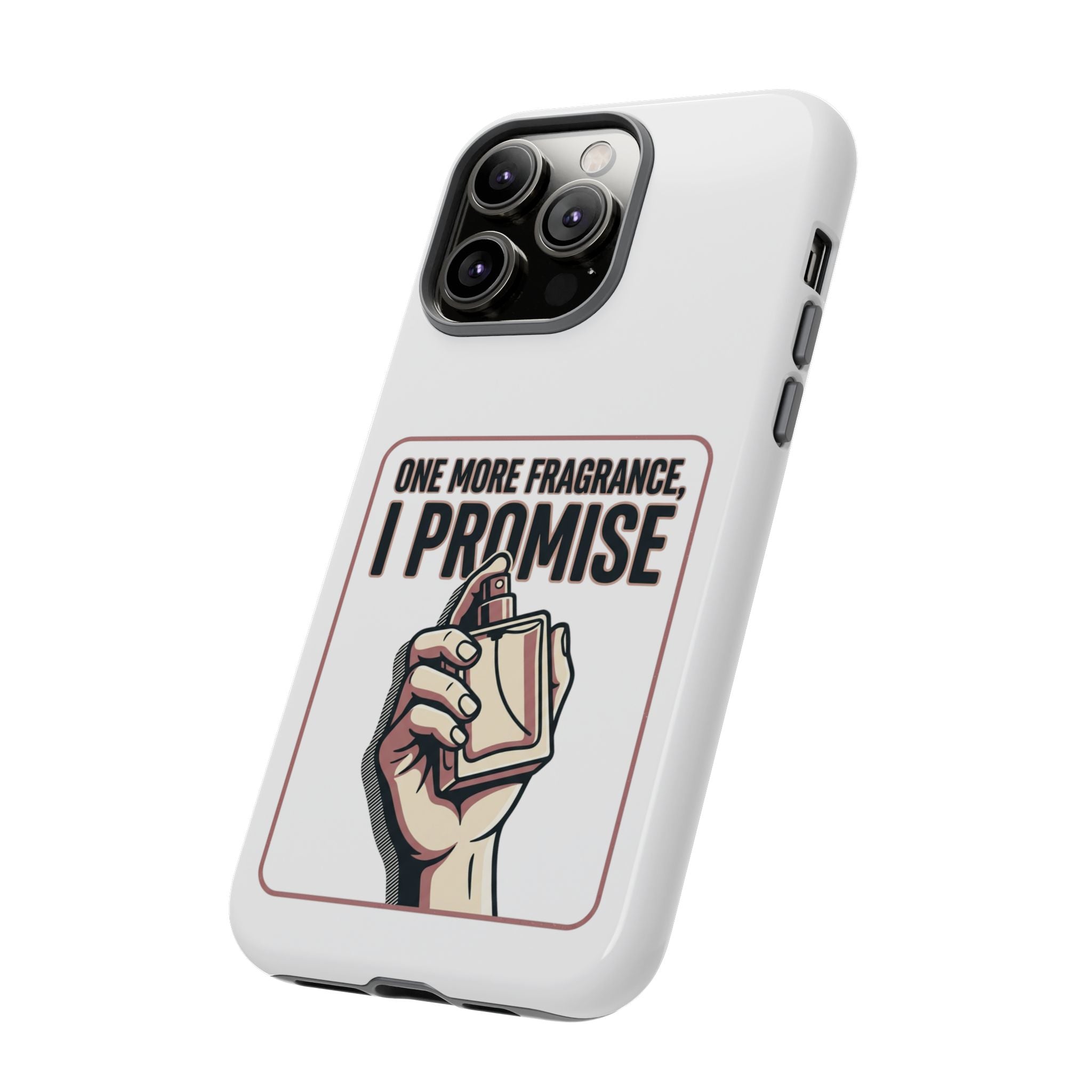 Phone Case — "One More Fragrance I Promise" Perfume Lover Protective Case
