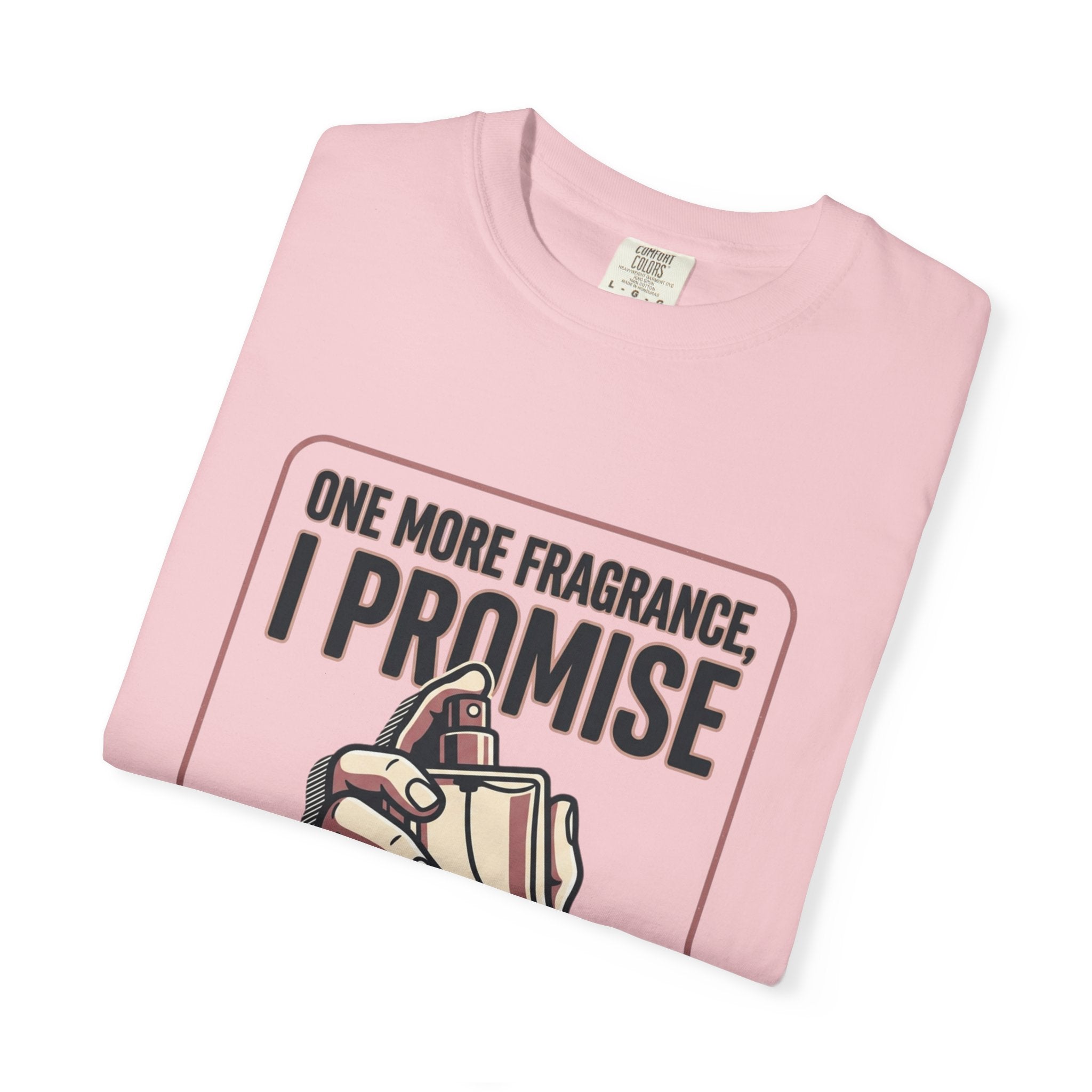 Fragrance Lover T-Shirt — "One More Fragrance, I Promise" Graphic Tee